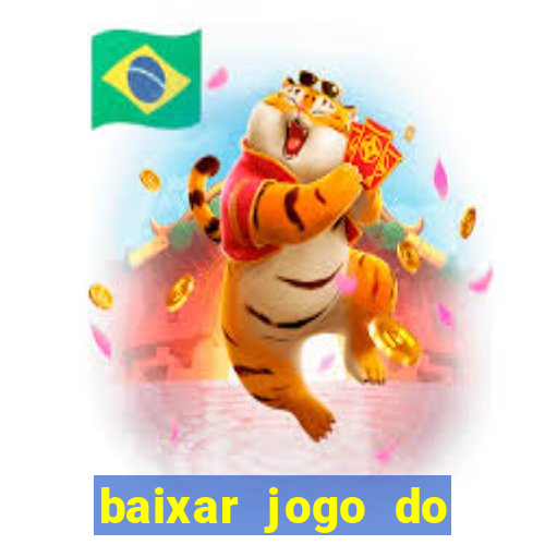 baixar jogo do tigrinho para ganhar dinheiro